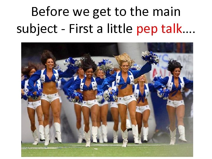 Before we get to the main subject - First a little pep talk…. 