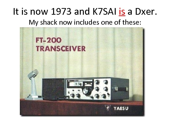 It is now 1973 and K 7 SAI is a Dxer. My shack now