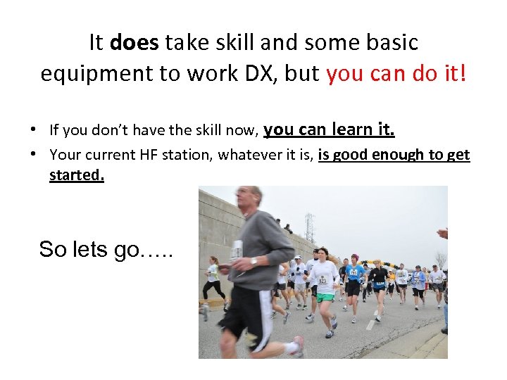 It does take skill and some basic equipment to work DX, but you can