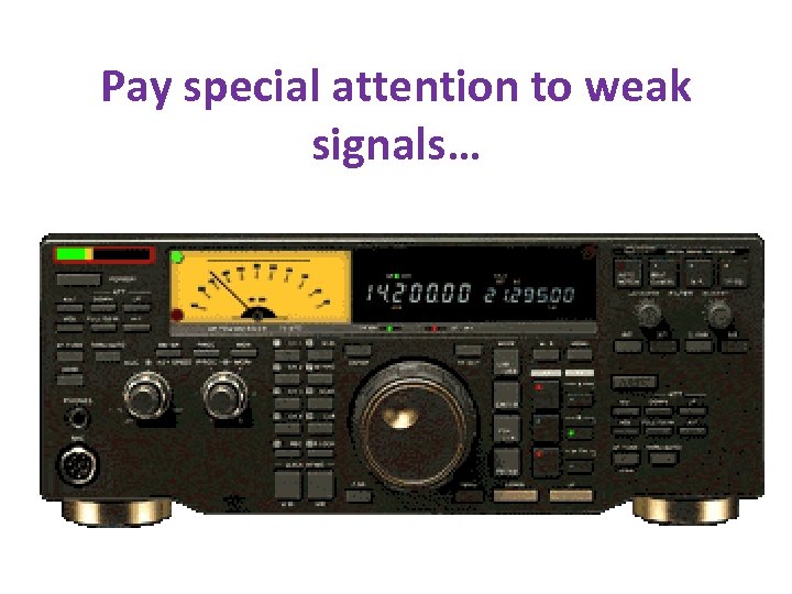 Pay special attention to weak signals… 