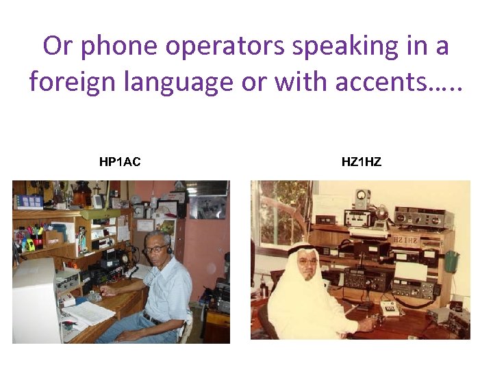 Or phone operators speaking in a foreign language or with accents…. . HP 1