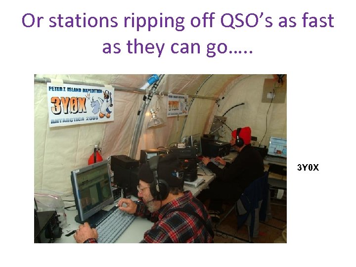Or stations ripping off QSO’s as fast as they can go…. . 3 Y