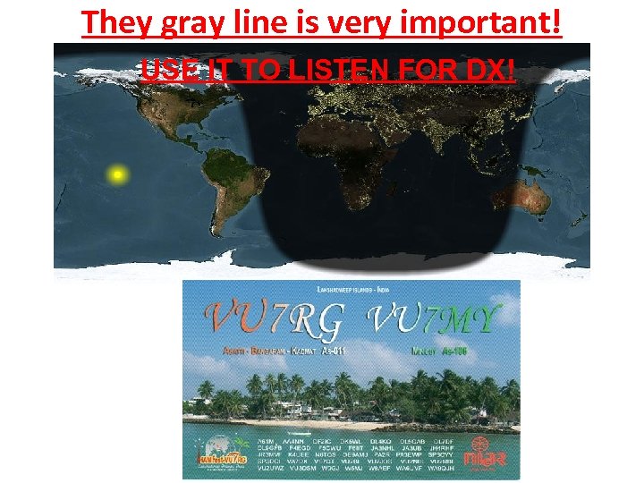 They gray line is very important! USE IT TO LISTEN FOR DX! 