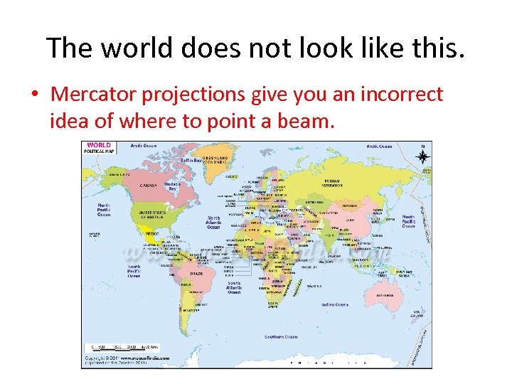 The world does not look like this. • Mercator projections give you an incorrect