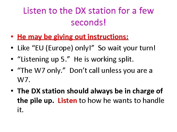 Listen to the DX station for a few seconds! He may be giving out