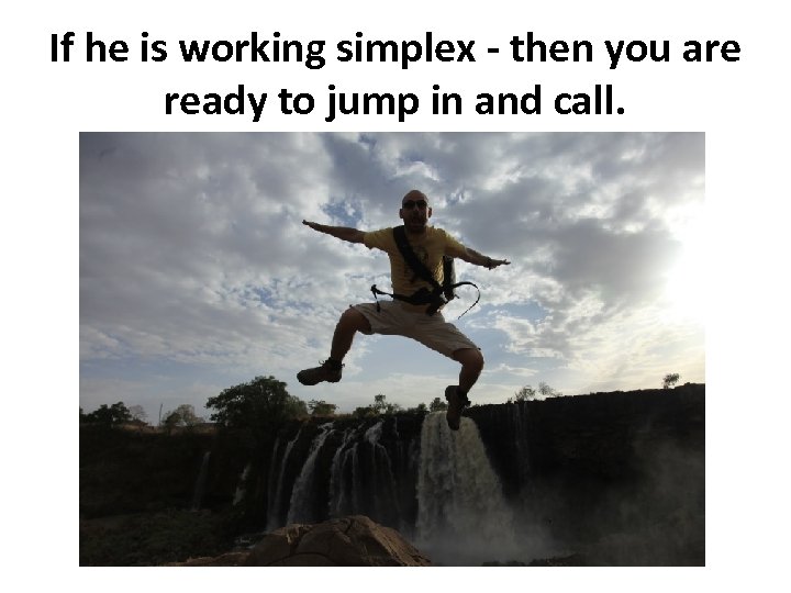 If he is working simplex - then you are ready to jump in and