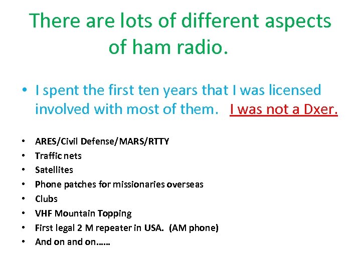 There are lots of different aspects of ham radio. • I spent the first