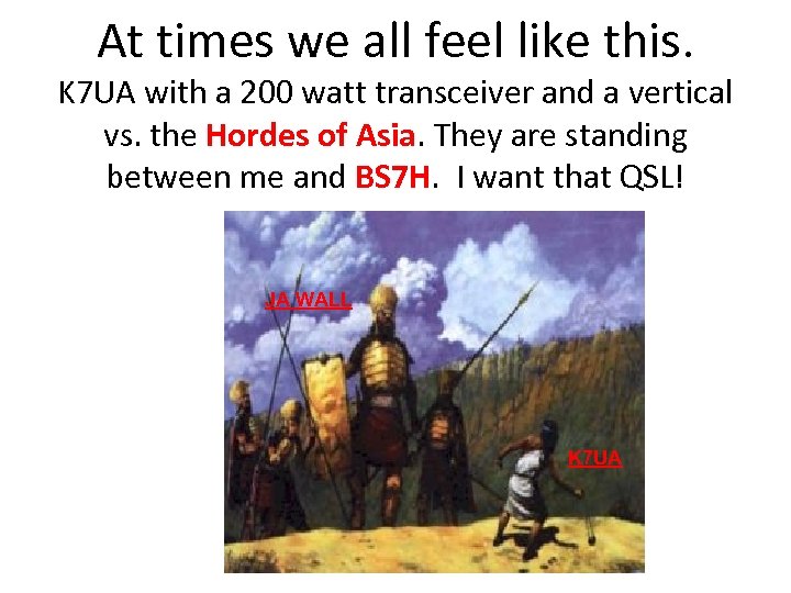 At times we all feel like this. K 7 UA with a 200 watt