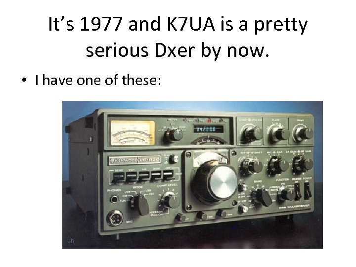 It’s 1977 and K 7 UA is a pretty serious Dxer by now. •