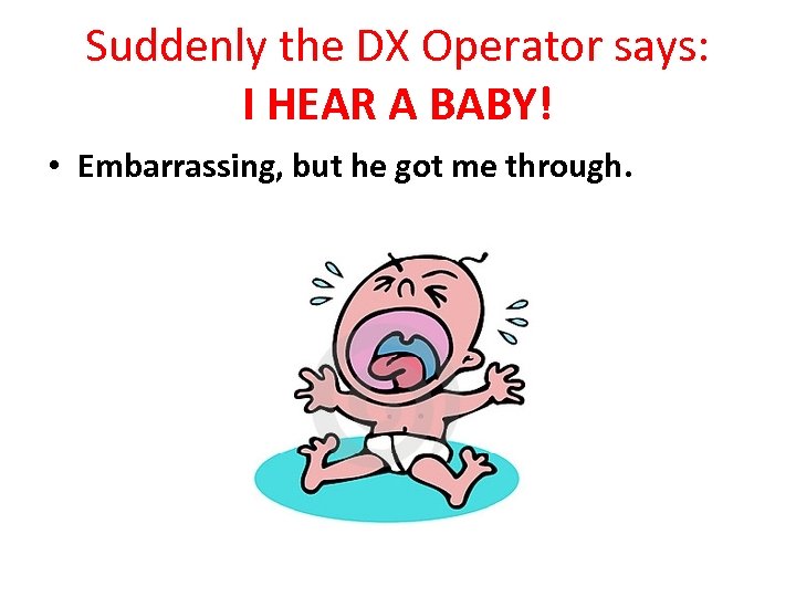 Suddenly the DX Operator says: I HEAR A BABY! • Embarrassing, but he got