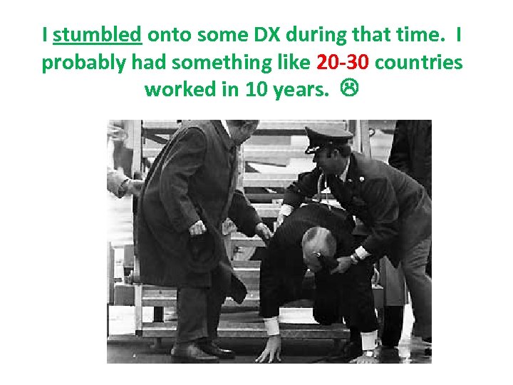 I stumbled onto some DX during that time. I probably had something like 20