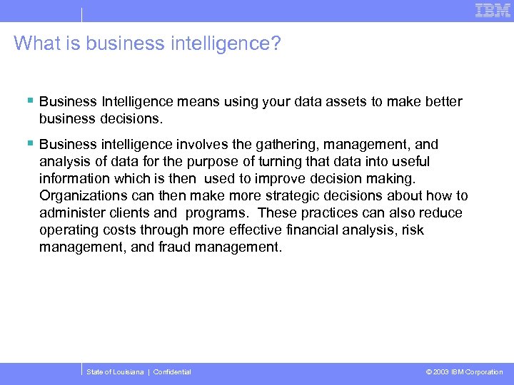 What is business intelligence? § Business Intelligence means using your data assets to make
