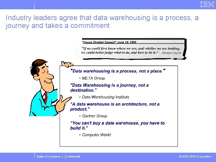 Industry leaders agree that data warehousing is a process, a journey and takes a