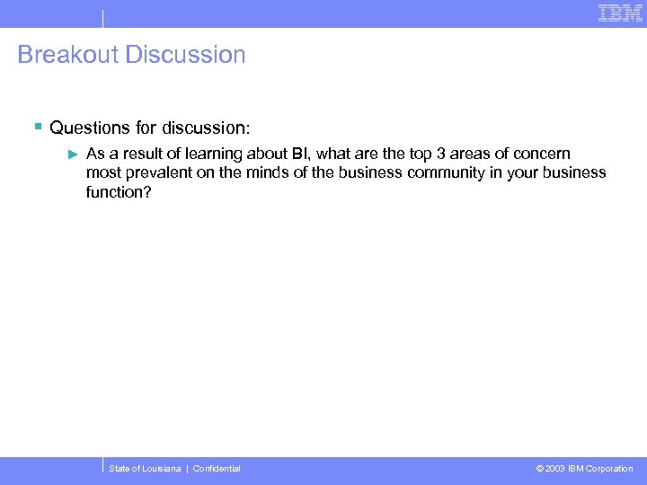 Breakout Discussion § Questions for discussion: ► As a result of learning about BI,