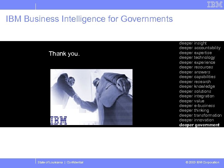IBM Business Intelligence for Governments Thank you. State of Louisiana | Confidential deeper insight