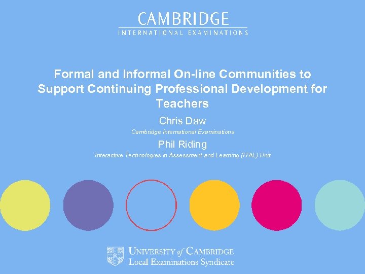 Formal and Informal On-line Communities to Support Continuing Professional Development for Teachers Chris Daw