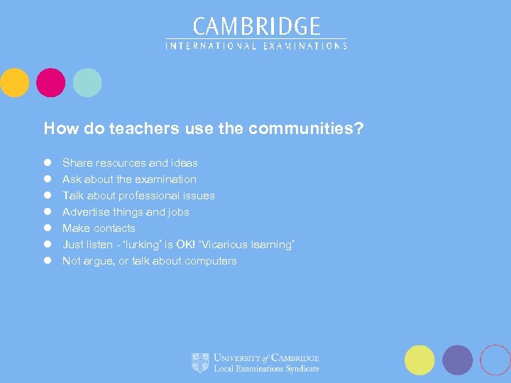 How do teachers use the communities? l l l l Share resources and ideas