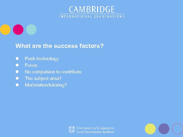 What are the success factors? l l l Push technology Focus No compulsion to