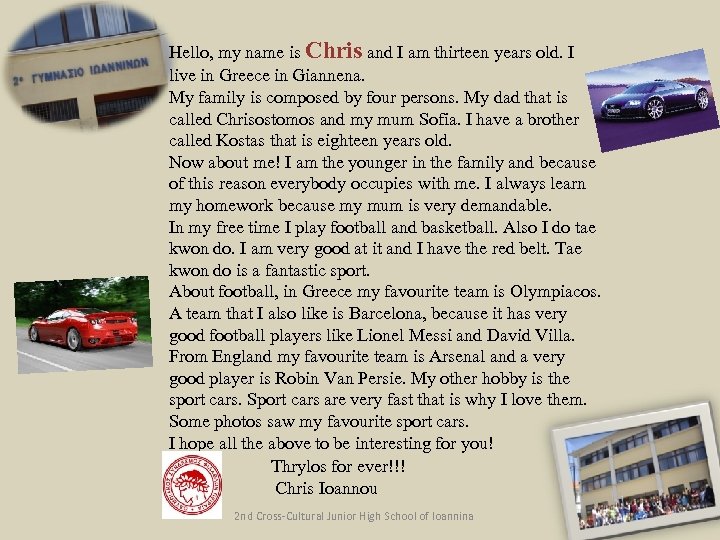 Hello, my name is Chris and I am thirteen years old. I live in