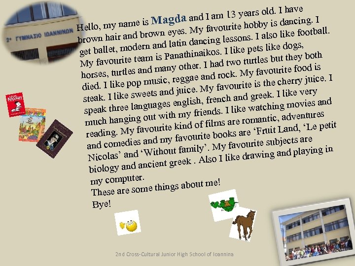 ave 3 years old. I h I am 1 cing. I is Magda and