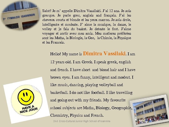 Salut! Je m’ appelle Dimitra Vassilaki. J’ai 12 ans. Je suis grecque. Je parle