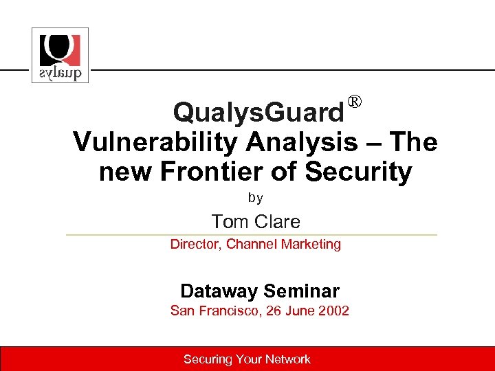 ® Qualys. Guard Vulnerability Analysis – The new Frontier of Security by Tom Clare