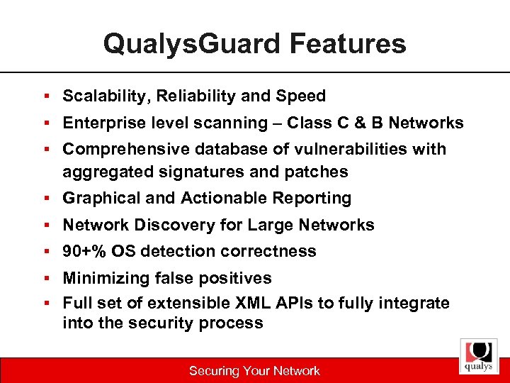 Qualys. Guard Features § Scalability, Reliability and Speed § Enterprise level scanning – Class