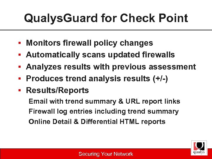 Qualys. Guard for Check Point § Monitors firewall policy changes § Automatically scans updated