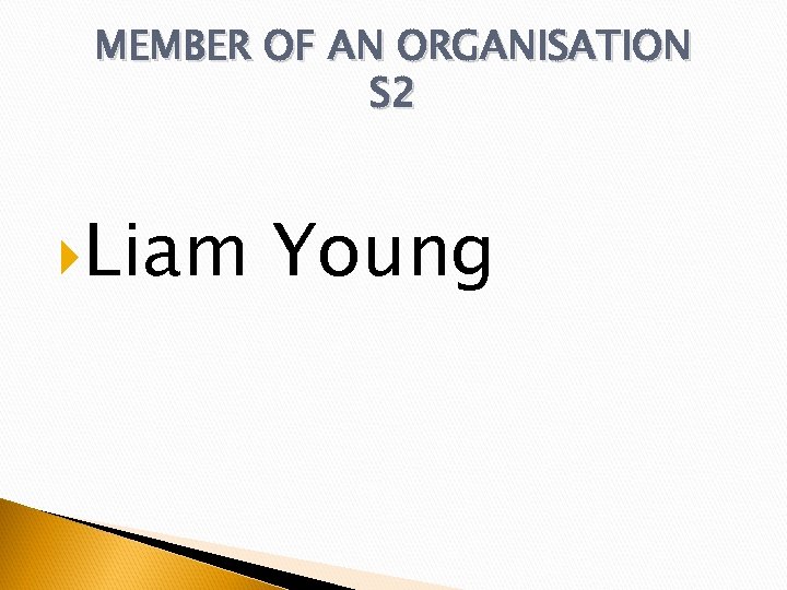 MEMBER OF AN ORGANISATION S 2 Liam Young 