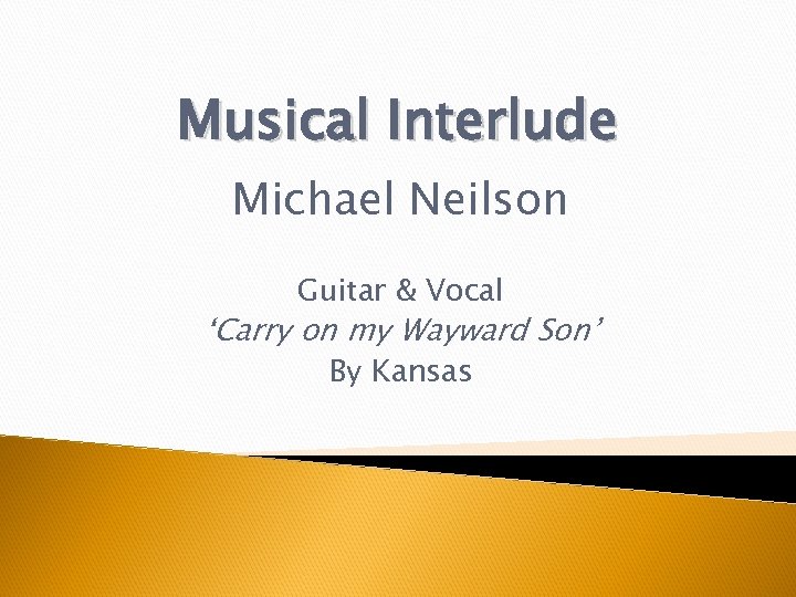 Musical Interlude Michael Neilson Guitar & Vocal ‘Carry on my Wayward Son’ By Kansas