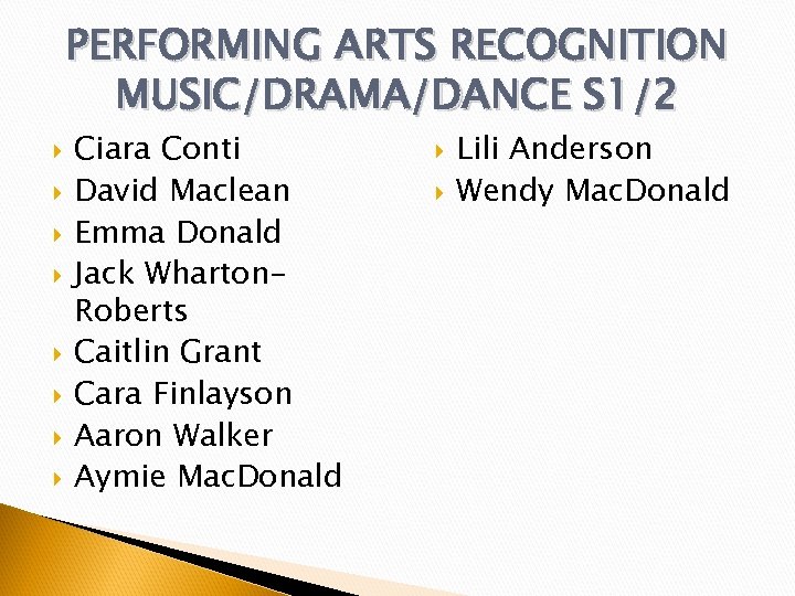 PERFORMING ARTS RECOGNITION MUSIC/DRAMA/DANCE S 1/2 Ciara Conti David Maclean Emma Donald Jack Wharton.