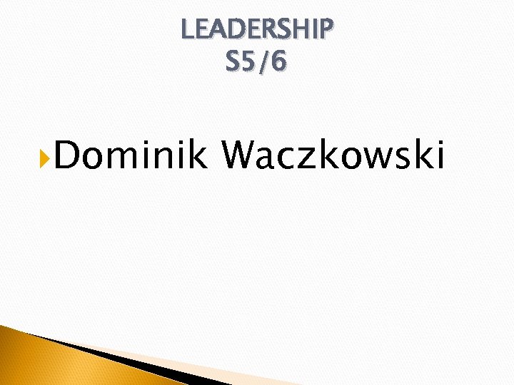 LEADERSHIP S 5/6 Dominik Waczkowski 