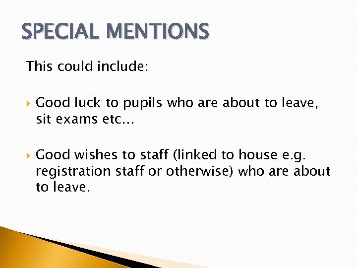 SPECIAL MENTIONS This could include: Good luck to pupils who are about to leave,