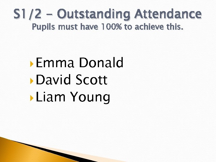 S 1/2 - Outstanding Attendance Pupils must have 100% to achieve this. Emma Donald