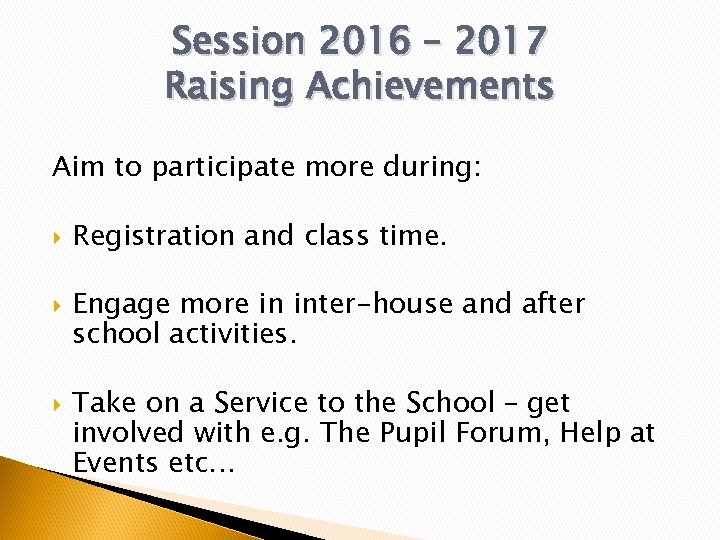 Session 2016 – 2017 Raising Achievements Aim to participate more during: Registration and class