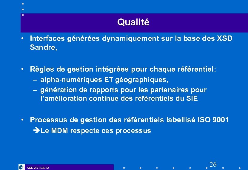 Qualité • Interfaces générées dynamiquement sur la base des XSD Sandre, • Règles de