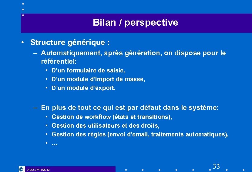 Bilan / perspective • Structure générique : – Automatiquement, après génération, on dispose pour