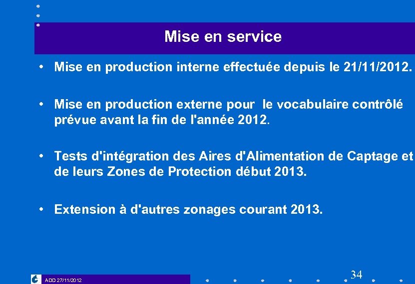 Mise en service • Mise en production interne effectuée depuis le 21/11/2012. • Mise