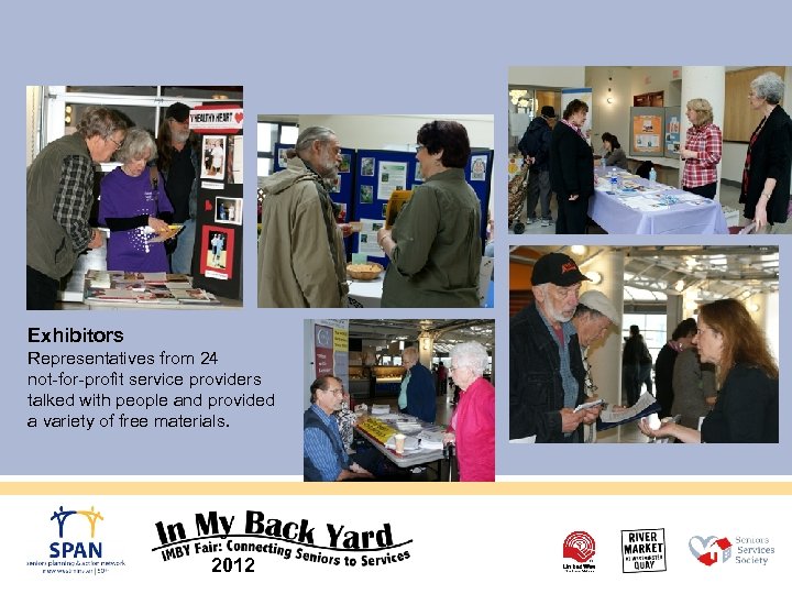 Exhibitors Representatives from 24 not-for-profit service providers talked with people and provided a variety