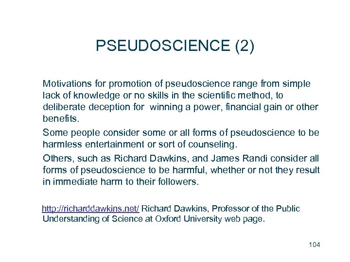 PSEUDOSCIENCE (2) Motivations for promotion of pseudoscience range from simple lack of knowledge or