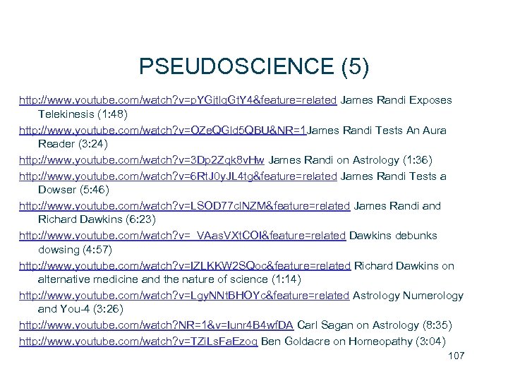 PSEUDOSCIENCE (5) http: //www. youtube. com/watch? v=p. YGjtlg. Gt. Y 4&feature=related James Randi Exposes