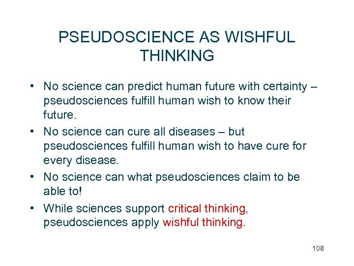 PSEUDOSCIENCE AS WISHFUL THINKING • No science can predict human future with certainty –