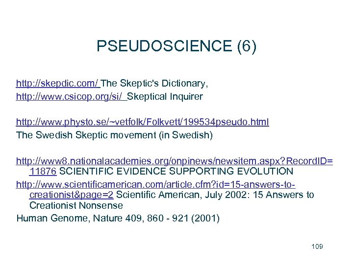 PSEUDOSCIENCE (6) http: //skepdic. com/ The Skeptic's Dictionary, http: //www. csicop. org/si/ Skeptical Inquirer
