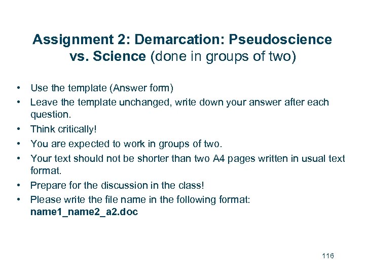 Assignment 2: Demarcation: Pseudoscience vs. Science (done in groups of two) • Use the