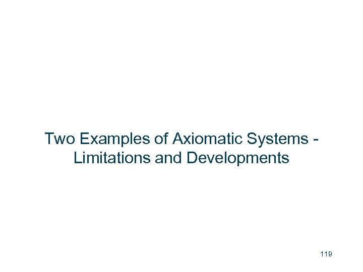 Two Examples of Axiomatic Systems Limitations and Developments 119 