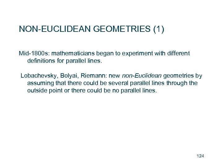 NON-EUCLIDEAN GEOMETRIES (1) Mid-1800 s: mathematicians began to experiment with different definitions for parallel