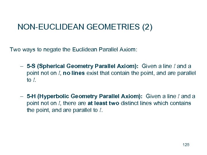 NON-EUCLIDEAN GEOMETRIES (2) Two ways to negate the Euclidean Parallel Axiom: – 5 -S