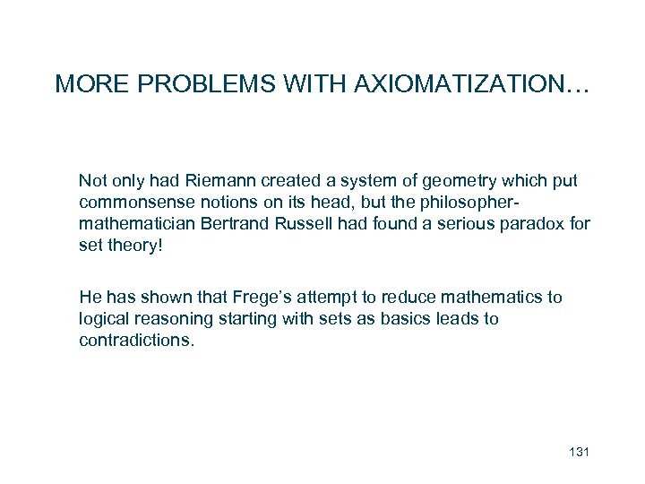MORE PROBLEMS WITH AXIOMATIZATION… Not only had Riemann created a system of geometry which