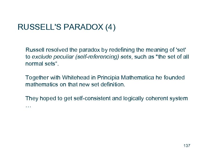 RUSSELL'S PARADOX (4) Russell resolved the paradox by redefining the meaning of 'set' to