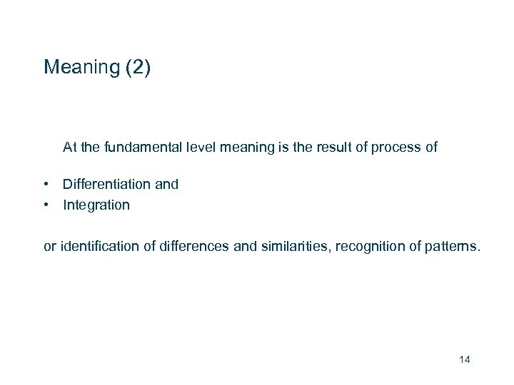 Meaning (2) At the fundamental level meaning is the result of process of •